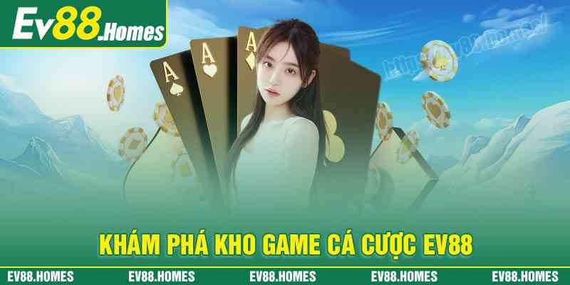 Khám phá kho game cá cược đỉnh cao tại EV88