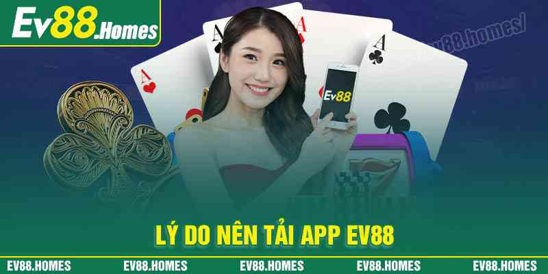 Lý do nên tải App EV88 tham gia cá cược