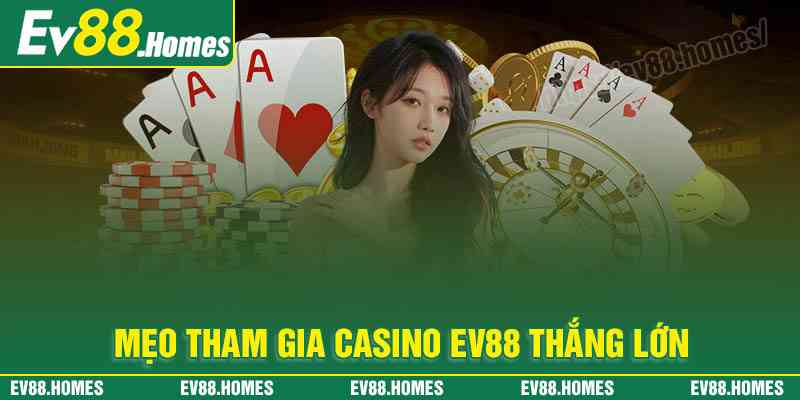 Mẹo tham gia Casino EV88 thắng lớn